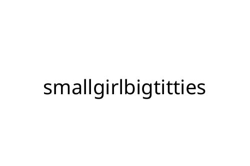 smallgirlbigtitties