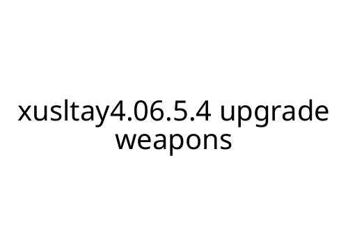 xusltay4_06_5_4_upgrade_weapons