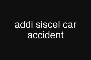 addi siscel car accident