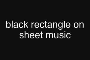 black rectangle on sheet music