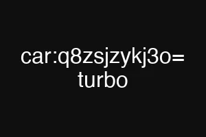 car:q8zsjzykj3o= turbo