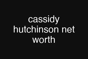 cassidy hutchinson net worth