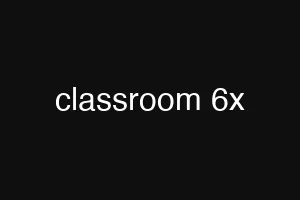 classroom 6x