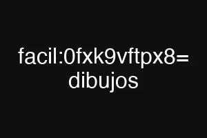 facil:0fxk9vftpx8= dibujos