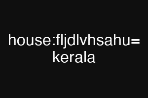 house:fljdlvhsahu= kerala