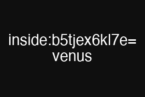 inside:b5tjex6kl7e= venus
