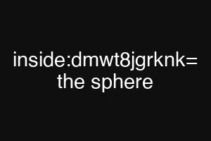 inside:dmwt8jgrknk= the sphere