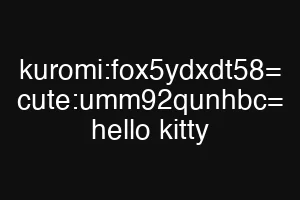 kuromi:fox5ydxdt58= cute:umm92qunhbc= hello kitty