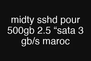 midty sshd pour 500gb 2.5 “sata 3 gb/s maroc