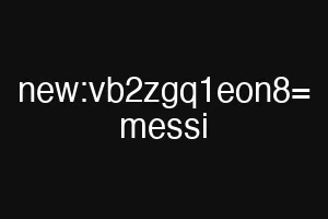 new:vb2zgq1eon8= messi