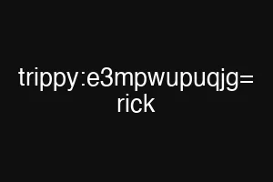 trippy:e3mpwupuqjg= rick