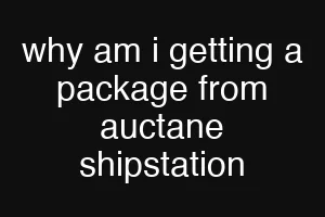 why am i getting a package from auctane shipstation
