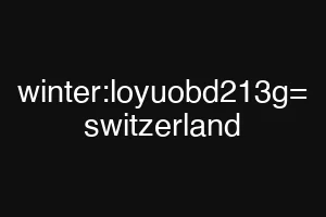 winter:loyuobd213g= switzerland