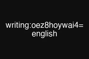 writing:oez8hoywai4= english