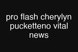 pro flash cherylyn pucketteno vital news