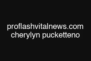 proflashvitalnews.com cherylyn pucketteno
