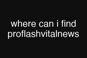 where can i find proflashvitalnews