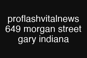 proflashvitalnews 649 morgan street gary indiana